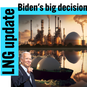 LNG export update - Biden's Big decisions