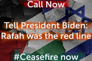 Call now to tell President Biden Rafah was the red line ceasefire now